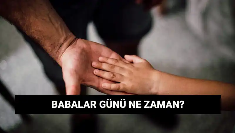 Babalar Günü 2025'te Ne Zaman? Öğrenmek İçin Okuyun!