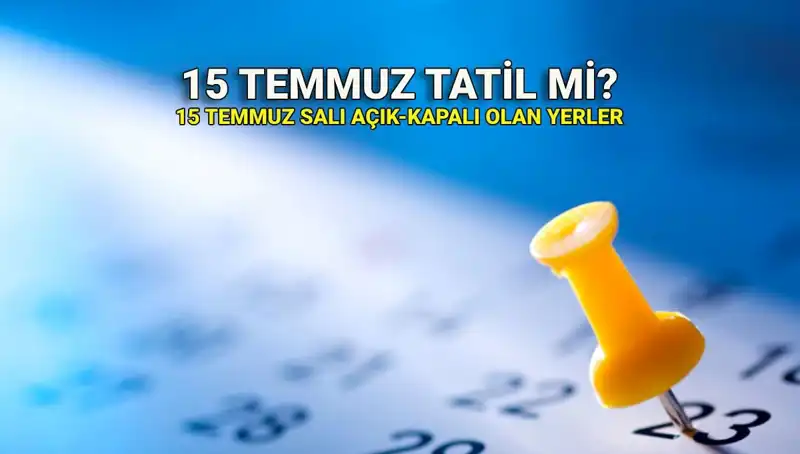 15 Temmuz: Resmi Tatil mi? Kamu ve Özel Sektör Bilgileri