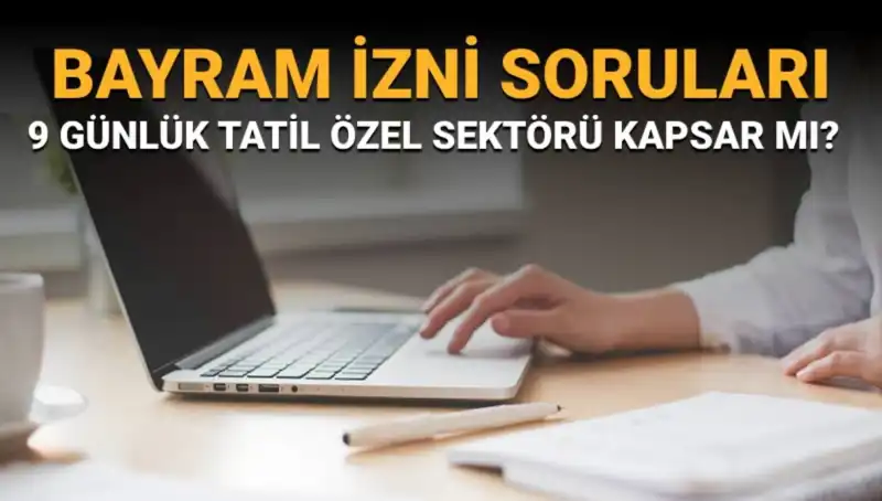 Bayram İzni Soruları ve Yanıtları: 2023'te İdari İzin Nereleri Kapsıyor?