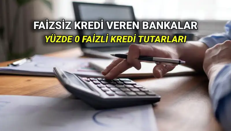 Yüzde 0 Faizli Kredi Veren Bankalar Listesi 2025: Hangi Banka Ne Kadar Sağlıyor?
