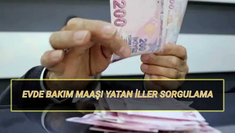 Nisan 2025’te Evde Bakım Maaşı Yatan İller ve Sorgulama Detayları