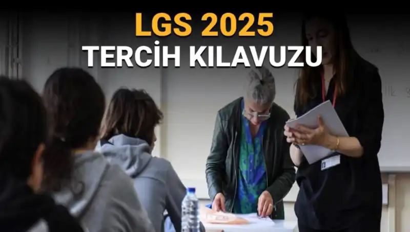 LGS 2025 Tercih Kılavuzu Yayınlandı: Tercih Tarihleri ve Süreci