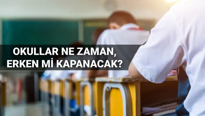 2024-2025 Eğitim Yılı Okul Kapatma Tarihleri Erken mi Geliyor?